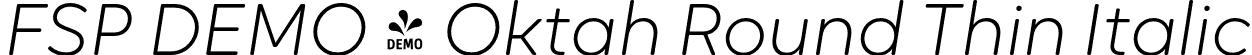 FSP DEMO - Oktah Round Thin Italic font | Fontspring-DEMO-oktah_round_thin_italic.otf
