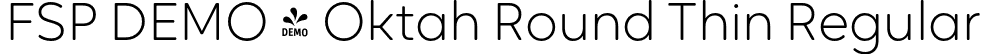 FSP DEMO - Oktah Round Thin Regular font | Fontspring-DEMO-oktah_round_thin.otf