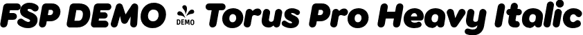 FSP DEMO - Torus Pro Heavy Italic font | Fontspring-DEMO-toruspro-heavyitalic.otf