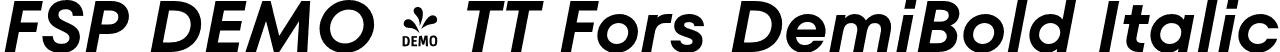 FSP DEMO - TT Fors DemiBold Italic font | Fontspring-DEMO-tt_fors_demibold_italic.otf
