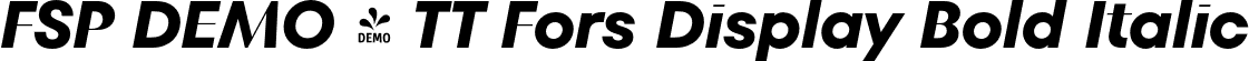 FSP DEMO - TT Fors Display Bold Italic font | Fontspring-DEMO-tt_fors_display_bold_italic.otf