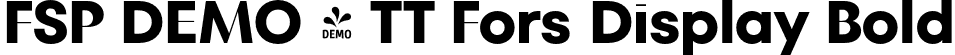 FSP DEMO - TT Fors Display Bold font | Fontspring-DEMO-tt_fors_display_bold.otf