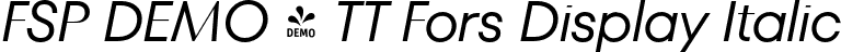 FSP DEMO - TT Fors Display Italic font | Fontspring-DEMO-tt_fors_display_italic.otf