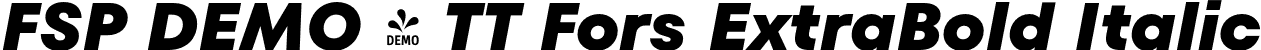FSP DEMO - TT Fors ExtraBold Italic font | Fontspring-DEMO-tt_fors_extrabold_italic.otf