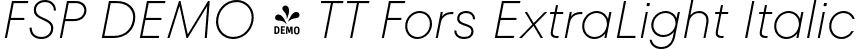 FSP DEMO - TT Fors ExtraLight Italic font | Fontspring-DEMO-tt_fors_extralight_italic.otf
