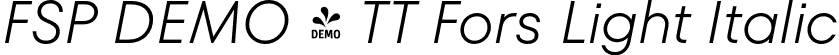FSP DEMO - TT Fors Light Italic font | Fontspring-DEMO-tt_fors_light_italic.otf