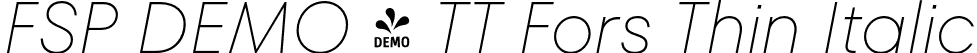 FSP DEMO - TT Fors Thin Italic font | Fontspring-DEMO-tt_fors_thin_italic.otf
