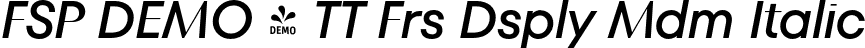 FSP DEMO - TT Frs Dsply Mdm Italic font | Fontspring-DEMO-tt_fors_display_medium_italic.otf