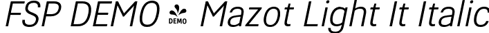 FSP DEMO - Mazot Light It Italic font | Fontspring-DEMO-mazot-lightitalic.otf
