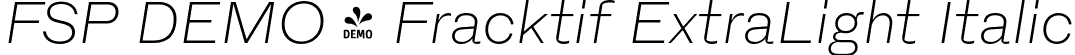 FSP DEMO - Fracktif ExtraLight Italic font | Fontspring-DEMO-fracktif-extralightitalic.otf