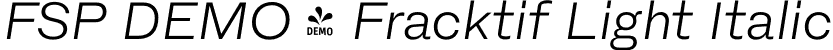 FSP DEMO - Fracktif Light Italic font | Fontspring-DEMO-fracktif-lightitalic.otf