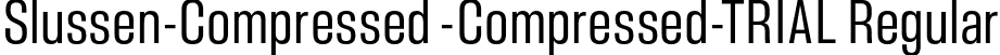 Slussen-Compressed -Compressed-TRIAL Regular font | Slussen-Compressed-Regular-TRIAL.otf