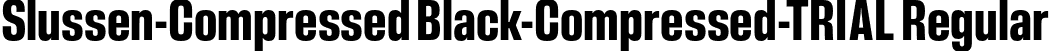 Slussen-Compressed Black-Compressed-TRIAL Regular font | Slussen-Compressed-Black-TRIAL.otf