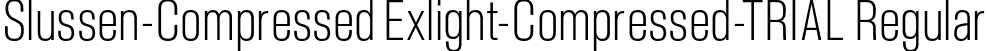 Slussen-Compressed Exlight-Compressed-TRIAL Regular font | Slussen-Compressed-Extralight-TRIAL.otf