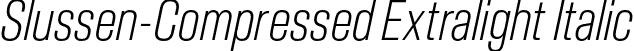 Slussen-Compressed Extralight Italic font | Slussen-Compressed-Extralight-Italic-TRIAL.otf