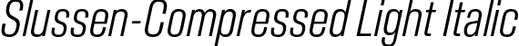 Slussen-Compressed Light Italic font | Slussen-Compressed-Light-Italic-TRIAL.otf