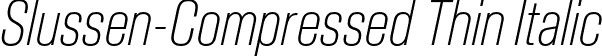 Slussen-Compressed Thin Italic font | Slussen-Compressed-Thin-Italic-TRIAL.otf