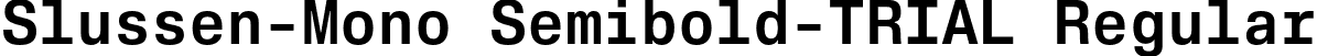 Slussen-Mono Semibold-TRIAL Regular font | Slussen-Mono-Semibold.otf