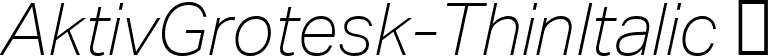 AktivGrotesk-ThinItalic  font | AktivGrotesk-ThinItalic.ttf