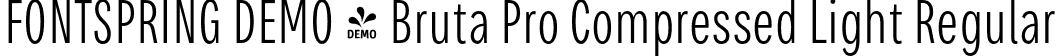 FONTSPRING DEMO - Bruta Pro Compressed Light Regular font | Fontspring-DEMO-brutaprocompressed-light.otf