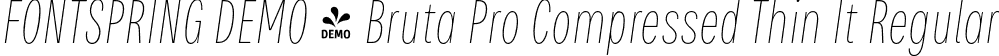 FONTSPRING DEMO - Bruta Pro Compressed Thin It Regular font | Fontspring-DEMO-brutaprocompressed-thinitalic.otf