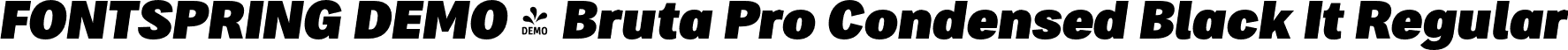 FONTSPRING DEMO - Bruta Pro Condensed Black It Regular font | Fontspring-DEMO-brutaprocondensed-blackitalic.otf