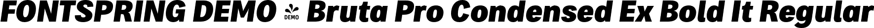 FONTSPRING DEMO - Bruta Pro Condensed Ex Bold It Regular font | Fontspring-DEMO-brutaprocondensed-extrabolditalic.otf