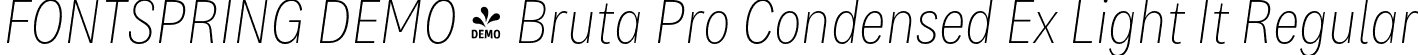 FONTSPRING DEMO - Bruta Pro Condensed Ex Light It Regular font | Fontspring-DEMO-brutaprocondensed-extralightitalic.otf