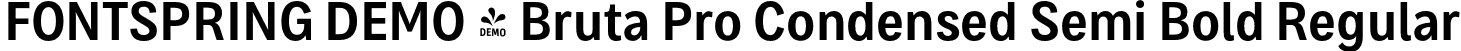 FONTSPRING DEMO - Bruta Pro Condensed Semi Bold Regular font | Fontspring-DEMO-brutaprocondensed-semibold.otf
