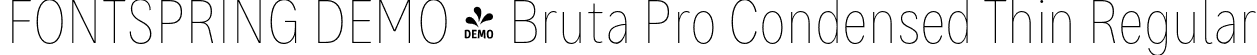 FONTSPRING DEMO - Bruta Pro Condensed Thin Regular font | Fontspring-DEMO-brutaprocondensed-thin.otf