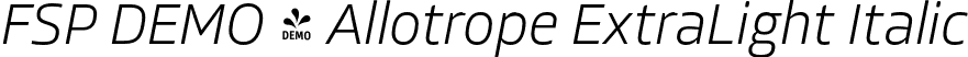 FSP DEMO - Allotrope ExtraLight Italic font | Fontspring-DEMO-allotrope-extralightitalic.otf