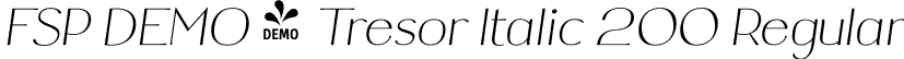 FSP DEMO - Tresor Italic 200 Regular font | Fontspring-DEMO-tresor-italic200.otf