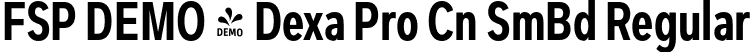 FSP DEMO - Dexa Pro Cn SmBd Regular font | Fontspring-DEMO-dexapro-condensed-600-semibold.otf