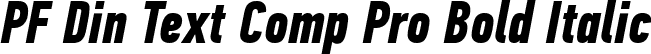 PF Din Text Comp Pro Bold Italic font | pfdintextcomppro-boldital.ttf