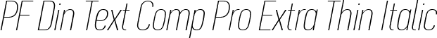 PF Din Text Comp Pro Extra Thin Italic font | pfdintextcomppro-xthinital.ttf