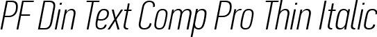 PF Din Text Comp Pro Thin Italic font | pfdintextcomppro-thinital.ttf