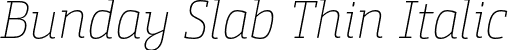 Bunday Slab Thin Italic font | buntype-bundayslab-thinit.otf