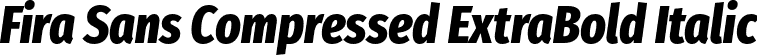 Fira Sans Compressed ExtraBold Italic font | FiraSansCompressed-ExtraBoldItalic.otf