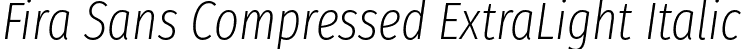 Fira Sans Compressed ExtraLight Italic font | FiraSansCompressed-ExtraLightItalic.otf
