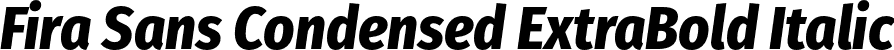 Fira Sans Condensed ExtraBold Italic font | FiraSansCondensed-ExtraBoldItalic.otf