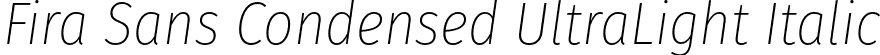 Fira Sans Condensed UltraLight Italic font | FiraSansCondensed-UltraLightItalic.otf
