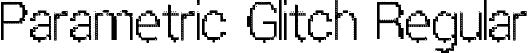 Parametric Glitch Regular font | Parametric Glitch.ttf