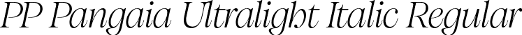 PP Pangaia Ultralight Italic Regular font | PPPangaia-UltralightItalic.otf