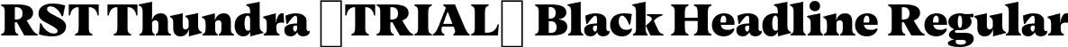 RST Thundra (TRIAL) Black Headline Regular font | RSTThundraTRIAL-BlackHeadline.otf