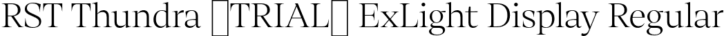 RST Thundra (TRIAL) ExLight Display Regular font | RSTThundraTRIAL-ExtraLightDisplay.otf