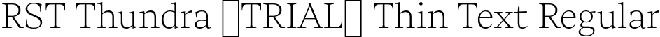 RST Thundra (TRIAL) Thin Text Regular font | RSTThundraTRIAL-ThinText.otf