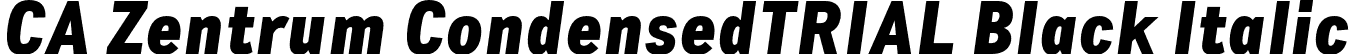 CA Zentrum CondensedTRIAL Black Italic font | CAZentrumCondensed-BlackItalic.otf