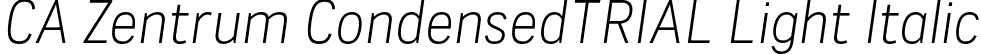 CA Zentrum CondensedTRIAL Light Italic font | CAZentrumCondensed-LightItalic.otf