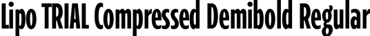 Lipo TRIAL Compressed Demibold Regular font | LipoTRIAL-CompressedDemibold.otf