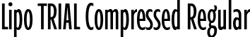Lipo TRIAL Compressed Regular font | LipoTRIAL-CompressedRegular.otf
